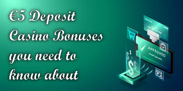 € 5 Deposit Casino Bonuses you need to know about